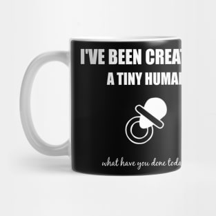 I've been creating a tiny human, what have you done today? Mug